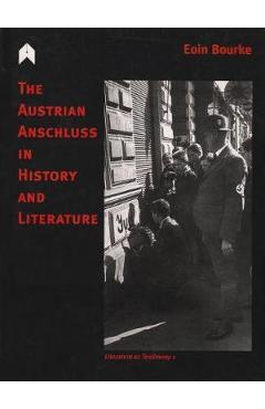 Poza produsului The Austrian Anschluss in History and Literature - Eoin Bourke