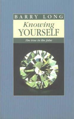 Knowing Yourself: The True in the False - Barry Long