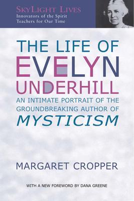 The Life of Evelyn Underhill: An Intimate Portrait of the Groundbreaking Author of Mysticism - Margaret Cropper