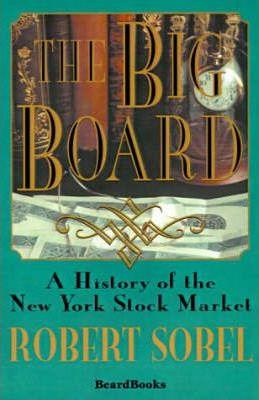 The Big Board: A History of the New York Stock Market - Robert Sobel