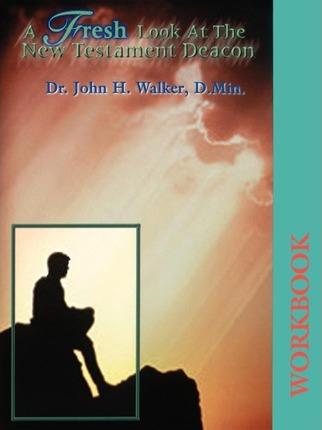 A Fresh Look at the New Testament Deacon Workbook - John H. Walker