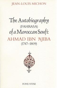 Coperta cărții 'Autobiography of a Moroccan Sufi: Ahmad Ibn 'Ajiba [1747 - 1809] - Ibn Ajiba'