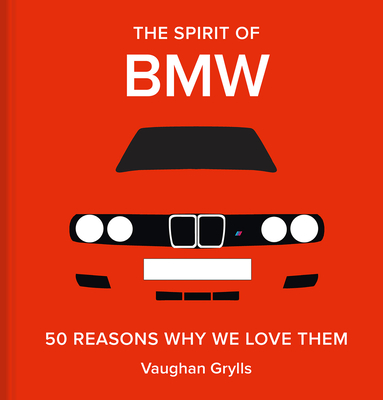 The Spirit of BMW: 50 Reasons Why We Love Them - Vaughan Grylls