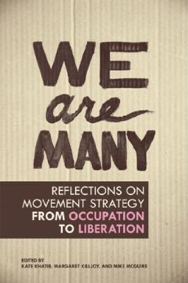 We Are Many: Reflections on Movement Strategy from Occupation to Liberation - Kate Khatib