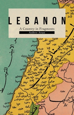 Lebanon: A Country in Fragments - Andrew Arsan