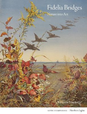 Fidelia Bridges: Nature Into Art - Katherine Manthorne