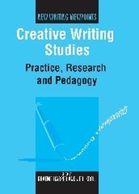 Creative Writing Studies: Practice, Research and Pedagogy - Graeme Harper