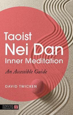 Taoist Nei Dan Inner Meditation: An Accessible Guide - David Twicken