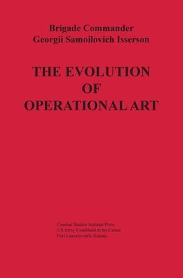 The Evolution of Operational Art - Georgii Samoilovich Isserson