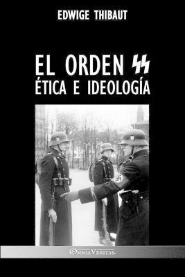El Orden SS: Ética e Ideología - Edwige Thibaut