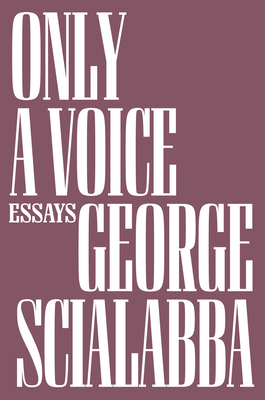 Only a Voice: Essays - George Scialabba