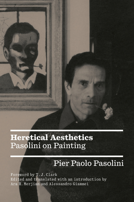 Heretical Aesthetics: Pasolini on Painting - Alessandro Giammei