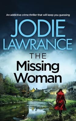 THE MISSING WOMAN an addictive crime thriller that will keep you guessing - Jodie Lawrance