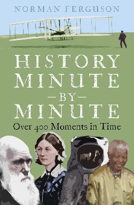 History Minute by Minute: Over 400 Moments in Time - Norman Ferguson