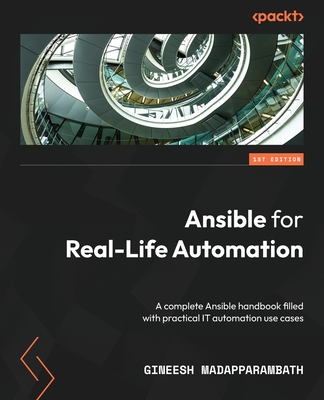Ansible for Real-Life Automation: A complete Ansible handbook filled with practical IT automation use cases - Gineesh Madapparambath