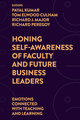 Honing Self-Awareness of Faculty and Future Business Leaders: Emotions Connected with Teaching and Learning - Payal Kumar