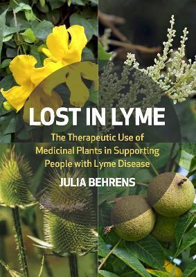 Lost in Lyme: The Therapeutic Use of Medicinal Plants in Supporting People with Lyme Disease - Julia Behrens