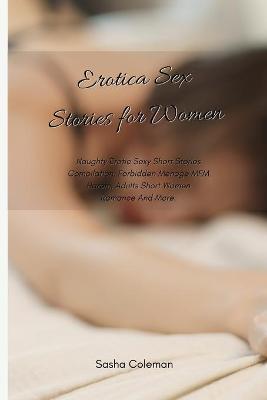 Erotica Sex Stories for Women: Naughty Erotic Sexy Short Stories Compilation, Forbidden Menage MFM Harem, Adults Short Women Romance And More. - Sasha Coleman