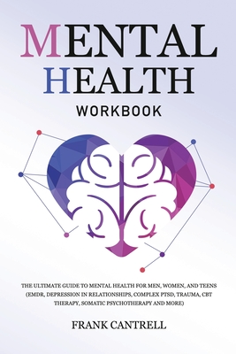 Mental Health Workbook: The Ultimate Guide to Mental Health for Men, Women, and Teens (EMDR, Depression in Relationships, Complex PTSD, Trauma - Frank Cantrell