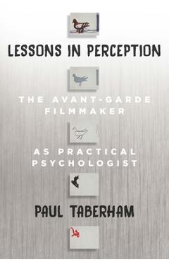 Coperta cărții 'Lessons in Perception: The Avant-Garde Filmmaker as Practical Psychologist - Paul Taberham'