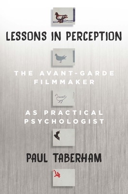 Lessons in Perception: The Avant-Garde Filmmaker as Practical Psychologist - Paul Taberham
