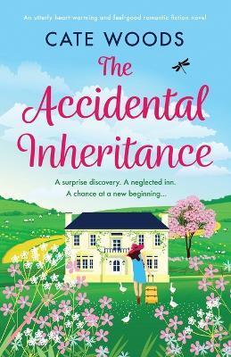 The Accidental Inheritance: An utterly heart-warming and feel-good romantic fiction novel - Cate Woods