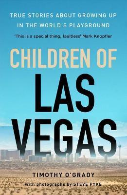 Children of Las Vegas: True Stories about Growing Up in the World's Playground - Timothy O'grady