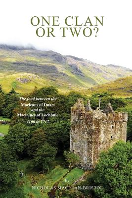 One Clan or Two ?: The Feud Between the Macleans of Duart and the Maclaines of Lochbuie 1100 to 1717. - Nicholas Maclean-bristol