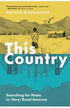 This Country: Searching for Home in (Very) Rural America - Navied Mahdavian