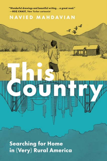This Country: Searching for Home in (Very) Rural America - Navied Mahdavian