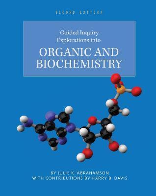 Guided Inquiry Explorations into Organic and Biochemistry - Julie K. Abrahamson