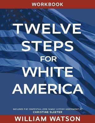Twelve Steps for White America: Workbook - William Watson