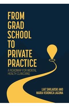 Poza produsului From Grad School to Private Practice: A Roadmap for Mental Health Clinicians - Liat Shklarski
