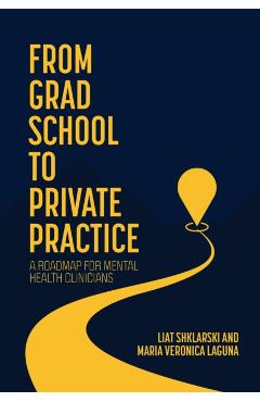 From Grad School to Private Practice: A Roadmap for Mental Health Clinicians - Liat Shklarski