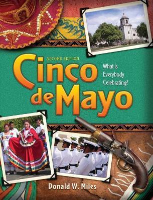 Cinco de Mayo: Cinco de Mayo: What is Everybody Celebrating? (2nd Ed.) - Donald W. Miles