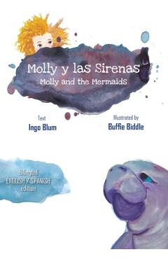 Coperta cărții 'Molly and the Mermaids - Molly y las Sirenas: Bilingual Children's Picture Book English Spanish - Buffie Biddle'
