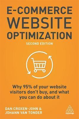 E-Commerce Website Optimization: Why 95% of Your Website Visitors Don't Buy, and What You Can Do about It - Dan Croxen-john