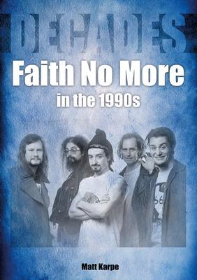 Faith No More in the 1990s: Decades - Matt Karpe