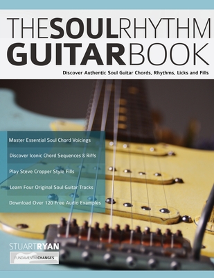 The Soul Rhythm Guitar Book: Discover Authentic Soul Guitar Chords, Rhythms, Licks and Fills - Stuart Ryan