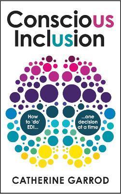 Conscious Inclusion: How to 'do' EDI, one decision at a time - Catherine Garrod