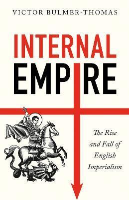 Internal Empire: The Rise and Fall of English Imperialism - Victor Bulmer-thomas