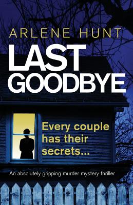 Last Goodbye: An absolutely gripping murder mystery thriller - Arlene Hunt