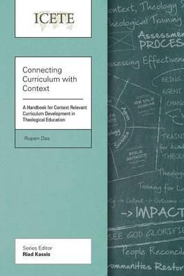 Connecting Curriculum with Context: A Handbook for Context Relevant Curriculum Development in Theological Education - Rupen Das