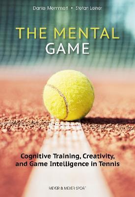 The Mental Game: Cognitive Training, Creativity, and Game Intelligence in Tennis - Daniel Memmert
