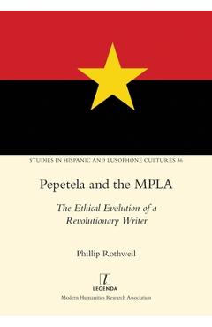 Poza produsului Pepetela and the MPLA: The Ethical Evolution of a Revolutionary Writer - Phillip Rothwell