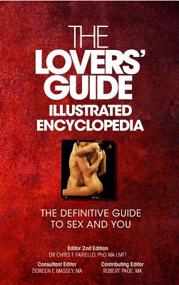 The Lovers' Guide Illustrated Encyclopedia - The Definitive Guide to Sex and You - Phd Ma Lmft Dr Chris F. Fariello