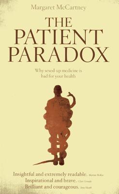 The Patient Paradox: Why Sexed Up Medicine Is Bad for Your Health - Margaret Mccartney