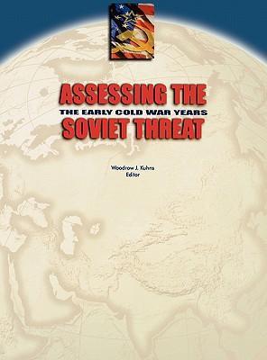 Assessing the Soviet Threat: The Early Cold War Years - Woodrow J. Kuhns