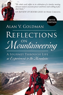 Reflections on Mountaineering: A Journey Through Life as Experienced in the Mountains (FIFTH EDITION) - Alan V. Goldman
