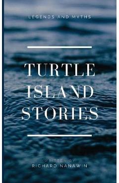 Coperta cărții 'Turtle Island Stories Legend and Myths - Richard Nanawin'